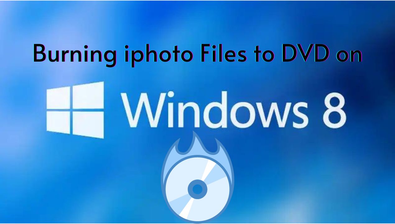 Burning iphoto files to DVD on Window 8