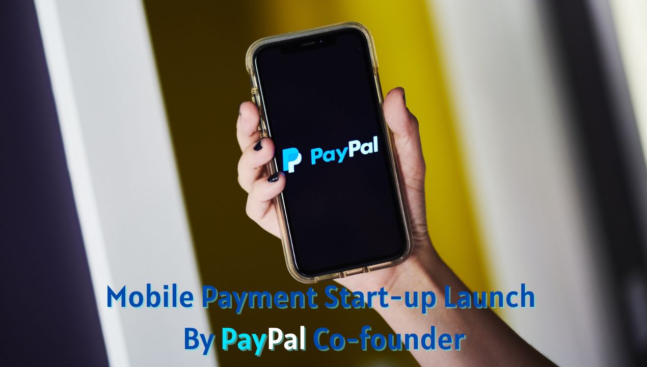 Mobile Payment Start-up Launch By PayPal Co-founder