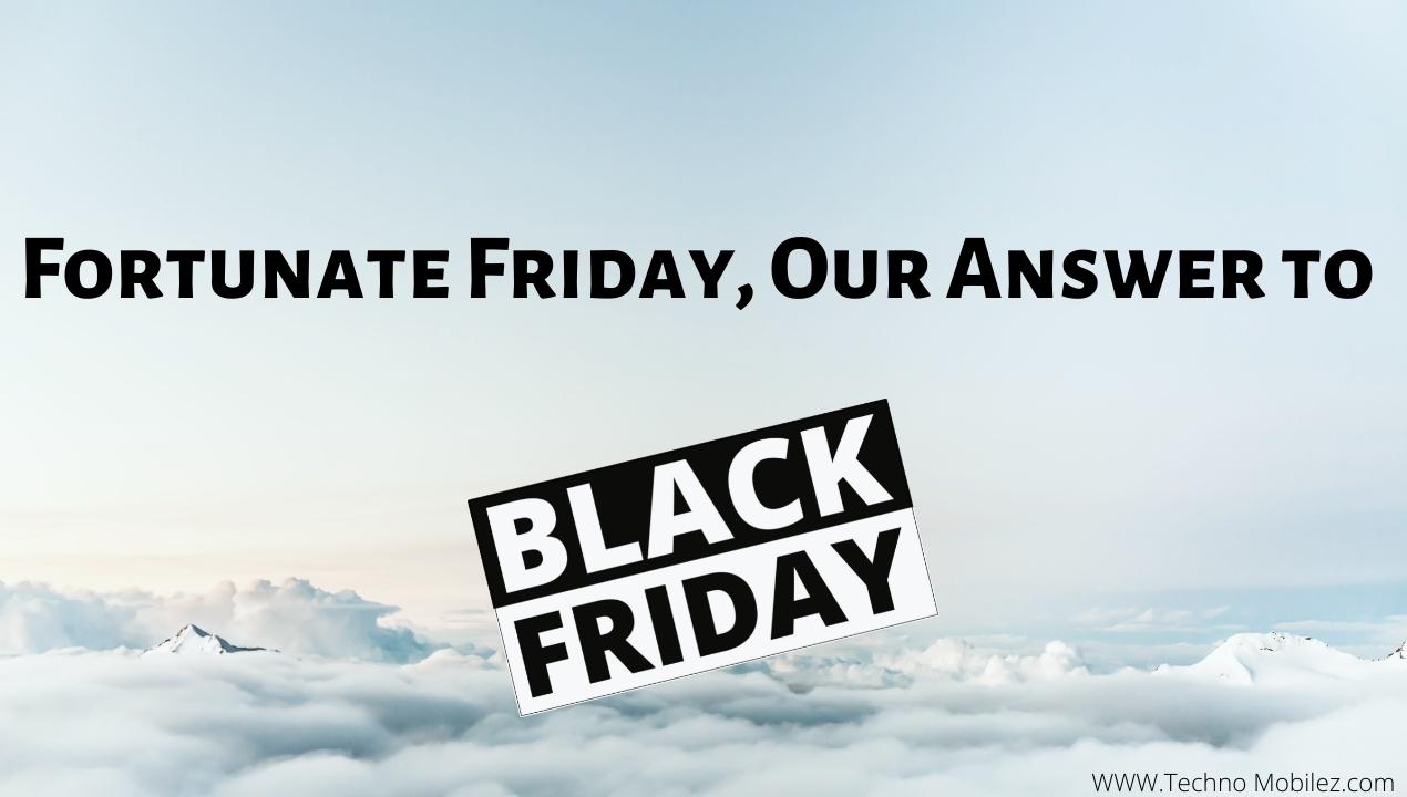 Fortunate Friday, Our Answer to Black Friday