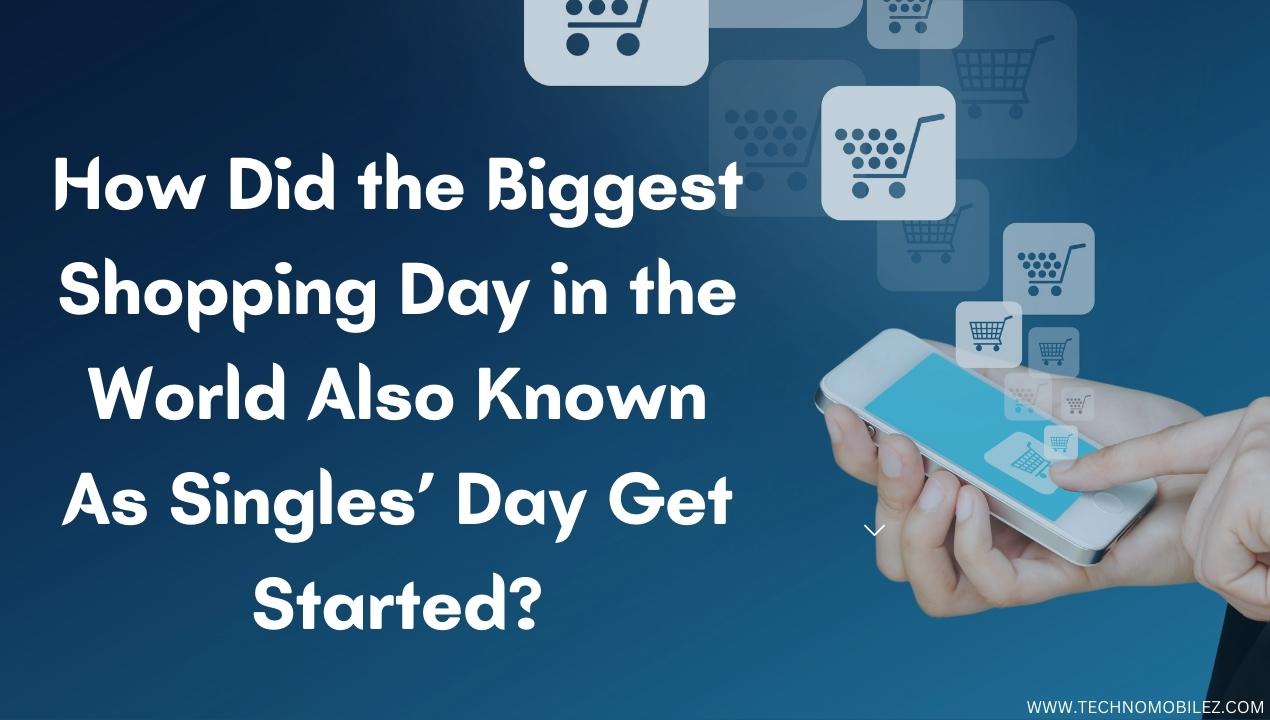 How Did the Biggest Shopping Day in the World Also Known As Singles’ Day Get Started