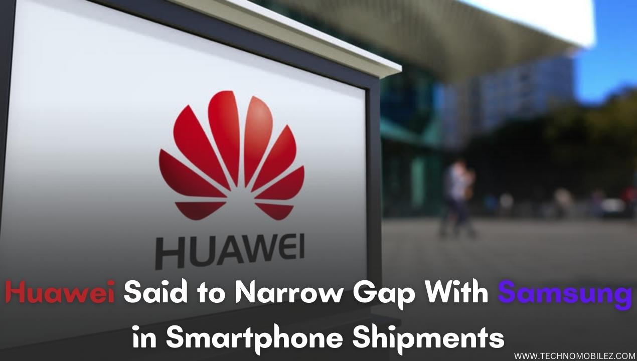 Huawei Said to Narrow Gap With Samsung in Smartphone Shipments Report