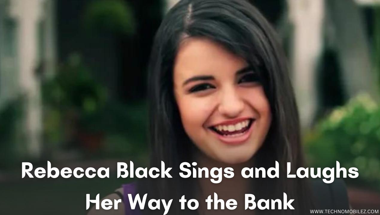 Rebecca Black Sings and Laughs Her Way to the Bank