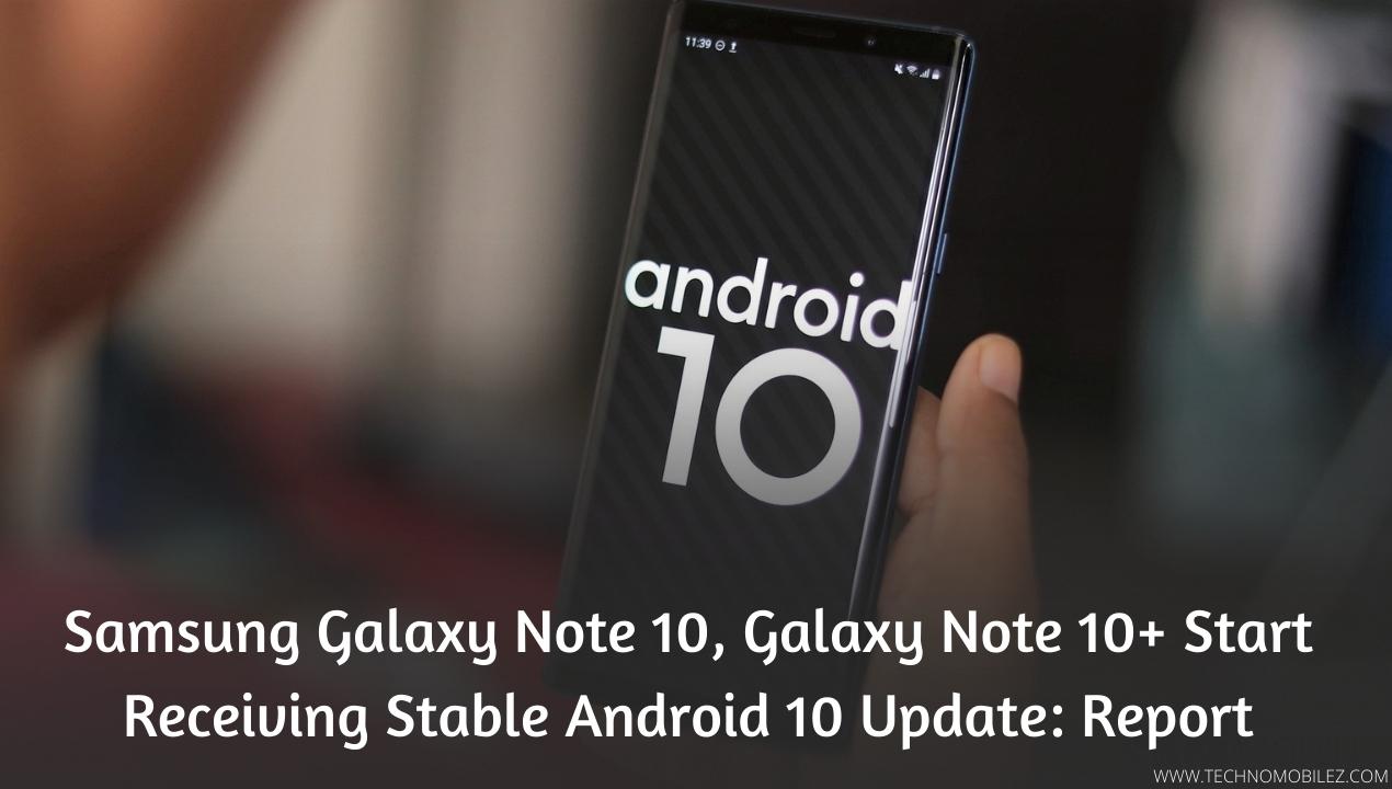 Samsung Galaxy Note 10, Galaxy Note 10+ Start Receiving Stable Android 10 Update Report