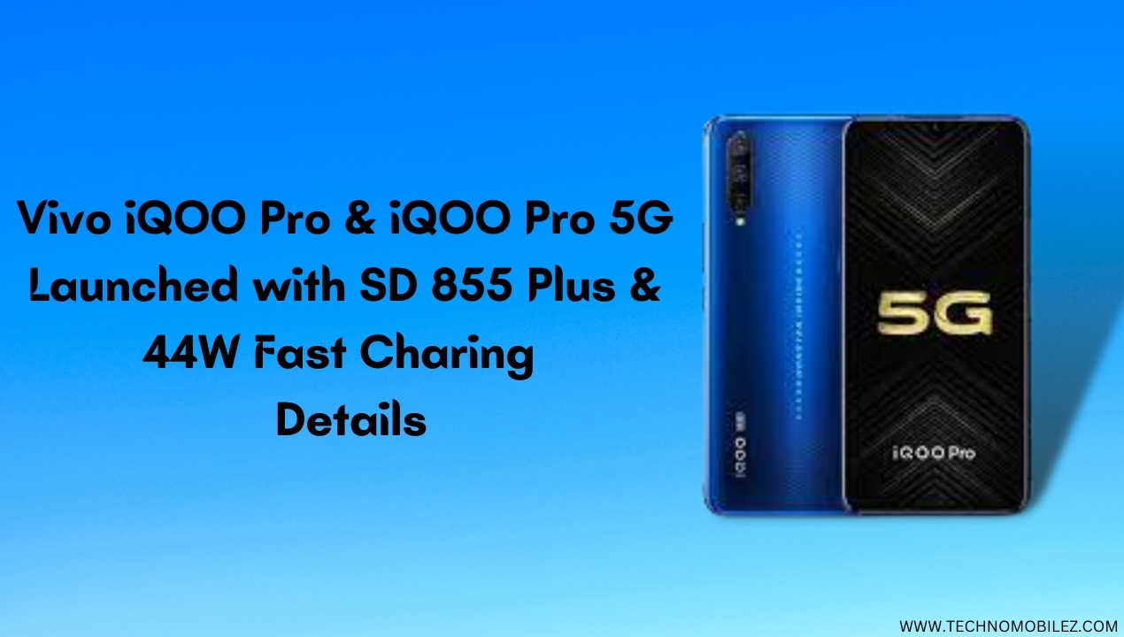 Vivo iQOO Pro & iQOO Pro 5G Launched with SD 855 Plus & 44W Fast Charing – Details