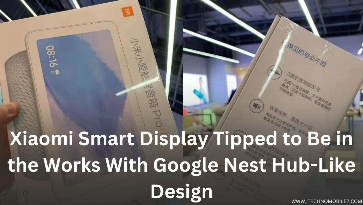 Xiaomi Smart Display Tipped to Be in the Works With Google Nest Hub-Like Design