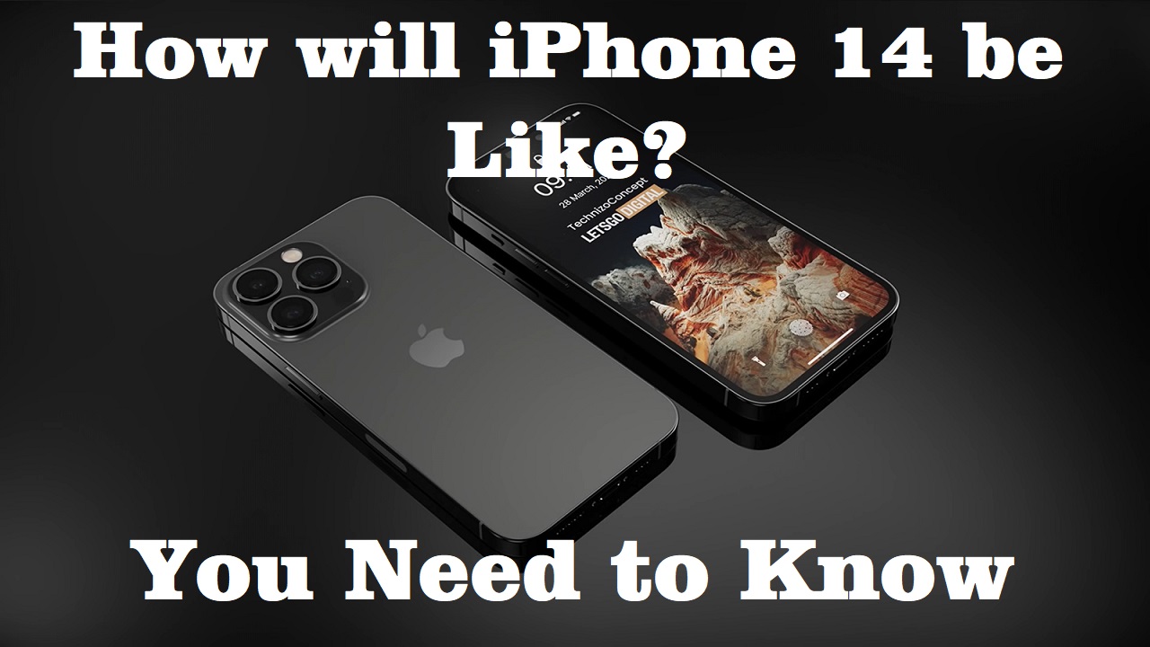 How will iPhone 14 be like? you need to know