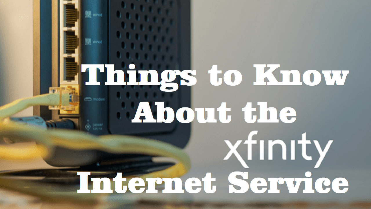 Things to know about the Xfinity Internet Service