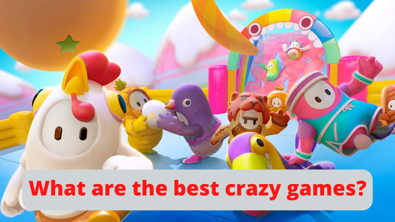 What are the best crazy games?