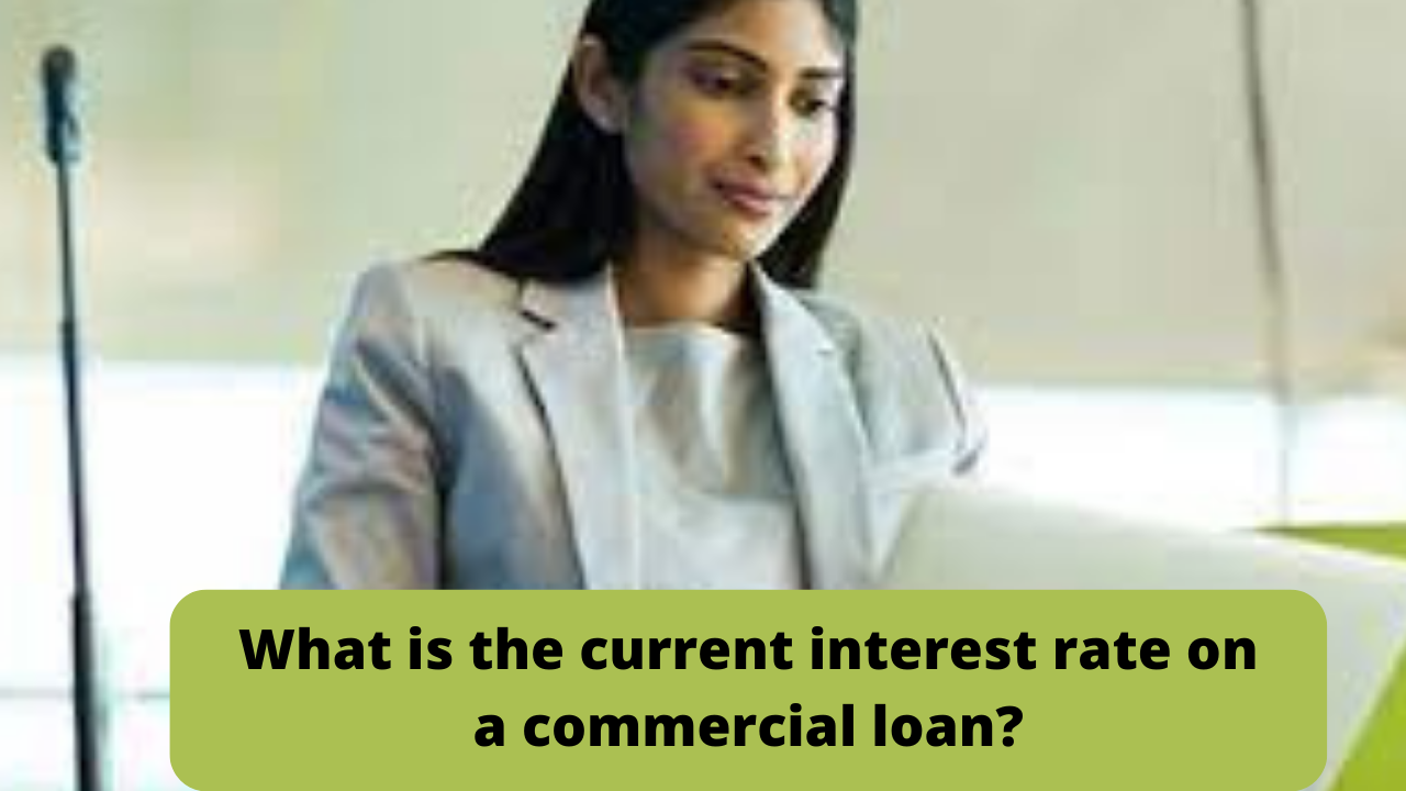 What is the current interest rate on a commercial loan?