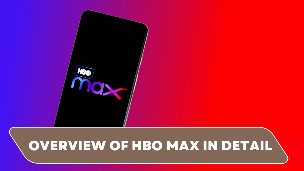 Overview of HBO Max in detail
