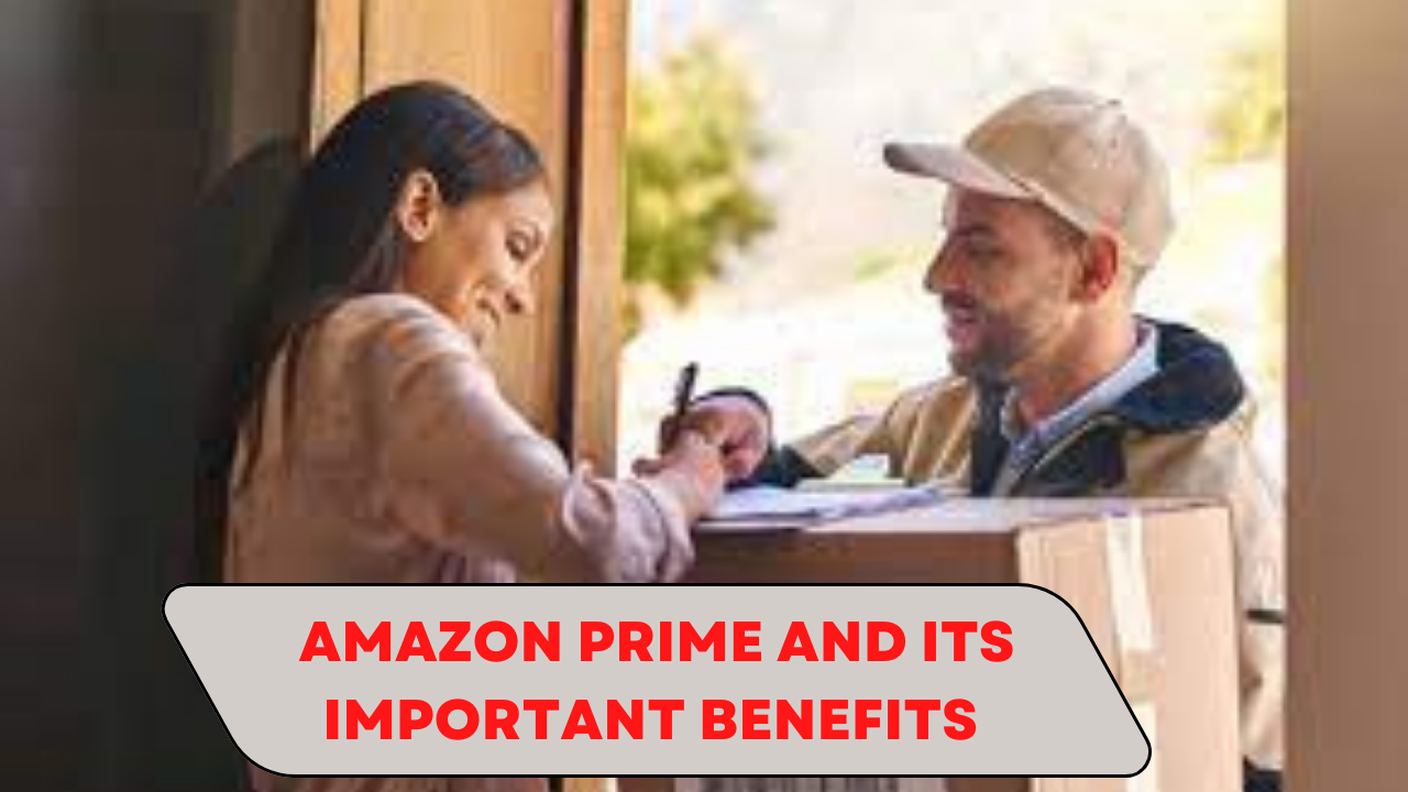 Amazon Prime and its important benefits