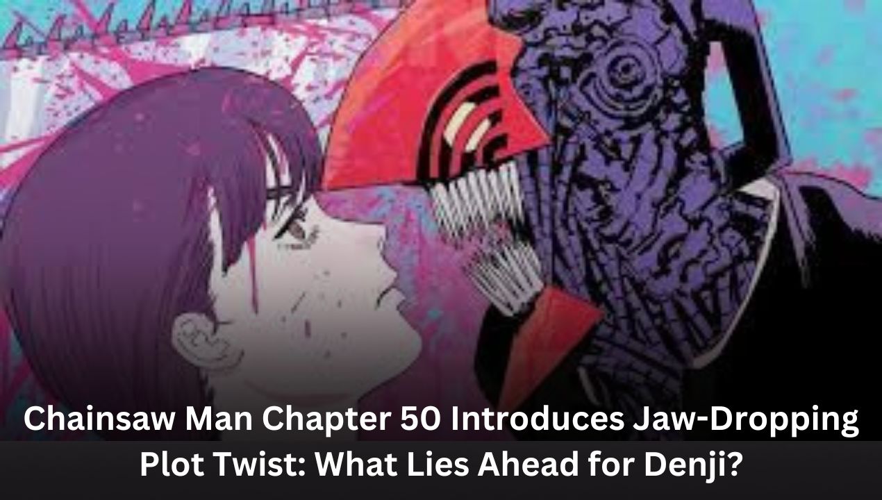 Chainsaw Man Chapter 50 Introduces Jaw-Dropping Plot Twist: What Lies Ahead for Denji?