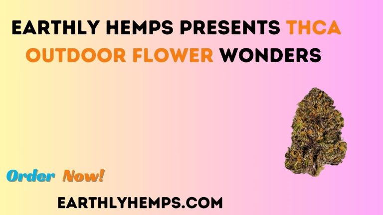 Earthly Hemps Presents THCA Outdoor Flower Wonders