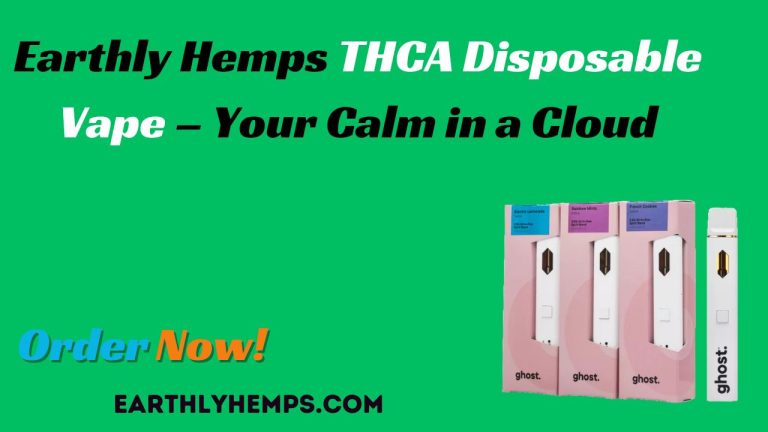 Earthly Hemps THCA Disposable Vape – Your Calm in a Cloud